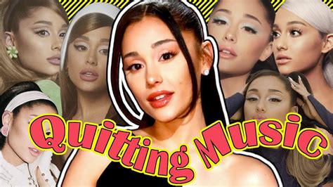 Is Ariana Grande Quitting Music: An Examination of Speculations and Opinions