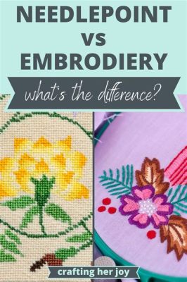 What's the Difference between Needlepoint and Embroidery: A Detailed Exploration