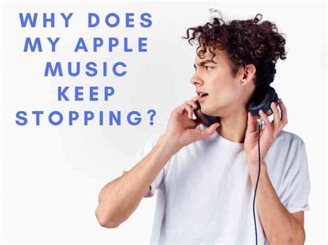 Why Does My Apple Music Keep Stopping: A Symphony of Digital Mysteries